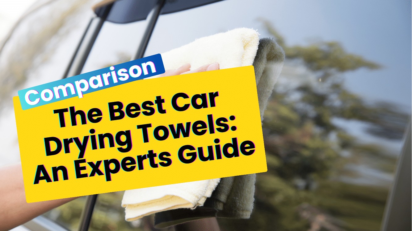 The Best Car Drying Towels: An Experts Guide and Comparison